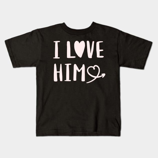 I Love Him Love Valentine Kids T-Shirt by TayaDesign